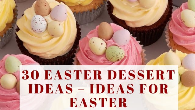 30 EASTER DESSERT IDEAS – IDEAS FOR EASTER