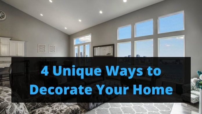 4 Unique Ways to Decorate Your Home