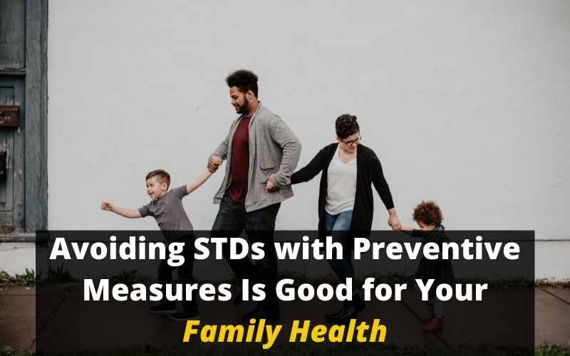 Avoiding STDs with Preventive Measures Is Good for Your Family Health