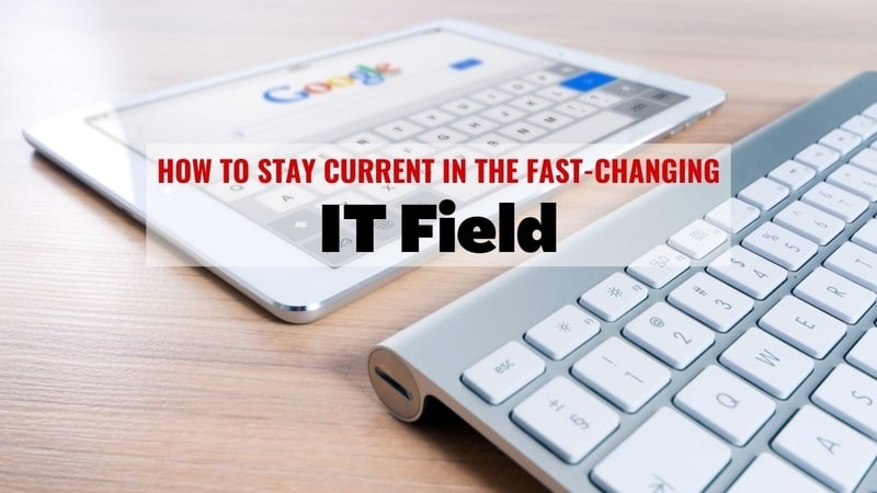 How to Stay Current in the Fast-Changing IT Field