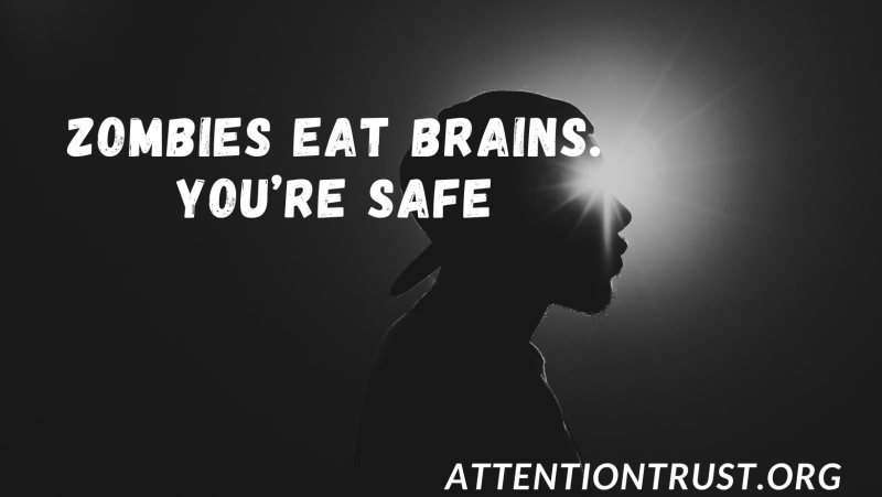 Zombies eat brains You are safe