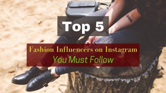 Top 5 Fashion Influencers on Instagram You Must Follow