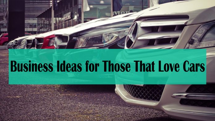 Business Ideas for Those That Love Cars